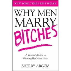 Why Men Marry Bitches: A Woman's Guide to Winning Her Man's Heart