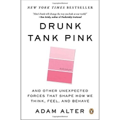 Drunk Tank Pink: And Other Unexpected Forces That Shape How We Think, Feel, and Behave