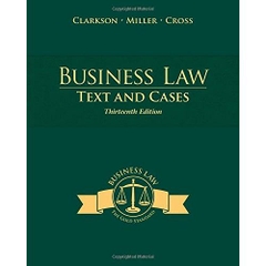 Business Law: Text and Cases: Legal, Ethical, Global, and Corporate Environment, 13th edition