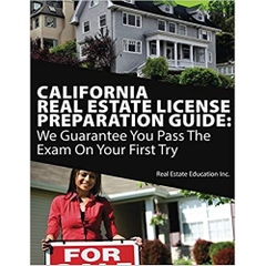 California Real Estate License Preparation Guide: We Guarantee You Pass The Exam On Your First Try