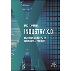Industry X.0: Realizing Digital Value in Industrial Sectors 1st Edition