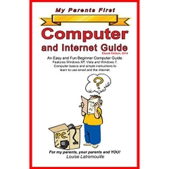 My Parents First Computer and Internet Guide: An Easy and Fun Beginner Computer Guide. Features XP, Vista and Windows 7.Computer basics and simple instructions ... (My Parents First Computer Guides)