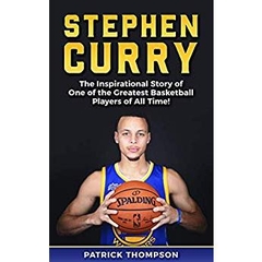 Stephen Curry: The Inspirational Story of One of the Greatest Basketball Players of All Time!