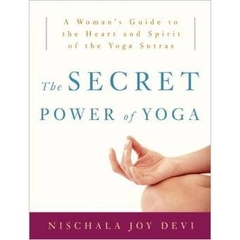 The Secret Power of Yoga: A Woman's Guide to the Heart and Spirit of the Yoga Sutras