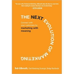 The Next Evolution of Marketing: Connect with Your Customers by Marketing with Meaning