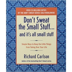 Don't Sweat the Small Stuff and It's All Small Stuff: Simple Ways to Keep the Little Things From Taking Over Your Life (Don't Sweat the Small Stuff Series)