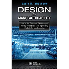 Design for Manufacturability: How to Use Concurrent Engineering to Rapidly Develop Low-Cost, High-Quality Products for Lean Production