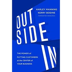 Outside In: The Power of Putting Customers at the Center of Your Business