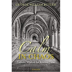 Calm in Chaos: Catholic Wisdom for Anxious Times