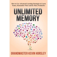 Unlimited Memory: How to Use Advanced Learning Strategies to Learn Faster, Remember More and be More Productive