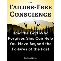 The Failure-Free Conscience – How the God Who Forgives Sins Can Help You Move Beyond the Failures of the Past