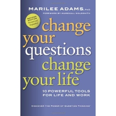 Change Your Questions, Change Your Life: 10 Powerful Tools for Life and Work