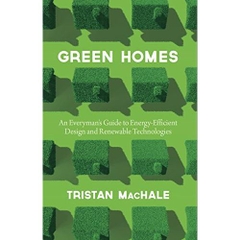 Green Homes: An Everyman's Guide to Energy-Efficient Design and Renewable Technologies