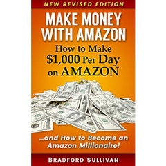 Make Money with Amazon - How to Make $1,000 Per Day on Amazon: How to Become an Amazon Millionaire