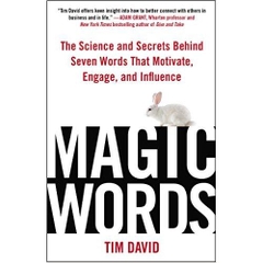 Magic Words: The Science and Secrets Behind Seven Words That Motivate, Engage, and Influence