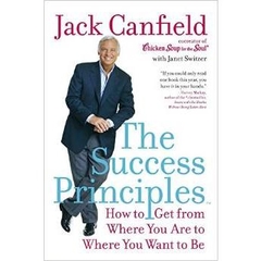 The Success Principles(TM): How to Get from Where You Are to Where You Want to Be