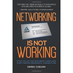 Networking Is Not Working: Stop Collecting Business Cards and Start Making Meaningful Connections