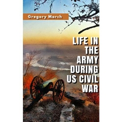 LIFE IN THE ARMY DURING US CIVIL WAR