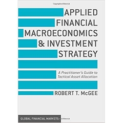 Applied Financial Macroeconomics and Investment Strategy: A Practitioner’s Guide to Tactical Asset Allocation (Global Financial Markets)