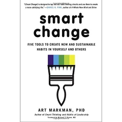 Smart Change: Five Tools to Create New and Sustainable Habits in Yourself and Others