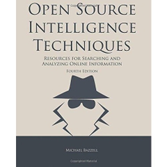 Open Source Intelligence Techniques: Resources for Searching and Analyzing Online Information