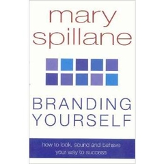 Branding Yourself: How to Look, Sound & Behave Your Way to Success