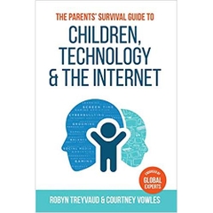 The Parents' Survival Guide to Children, Technology and the Internet