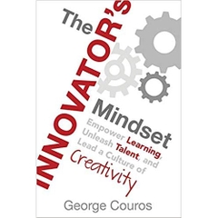 The Innovator's Mindset: Empower Learning, Unleash Talent, and Lead a Culture of Creativity