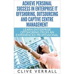 Achieve Personal Success in Enterprise IT Offshoring, Outsourcing and Captive Centre Management