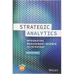 Strategic Analytics: Integrating Management Science and Strategy 1st Edition