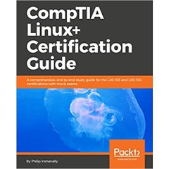 CompTIA Linux+ Certification Guide: A comprehensive, end-to-end study guide for the LX0-103 and LX0-104 certifications with mock exams