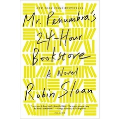 Mr. Penumbra's 24-Hour Bookstore: A Novel by Robin Sloan