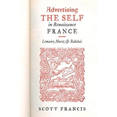 Advertising the Self in Renaissance France: Lemaire, Marot, and Rabelais (Early Modern Exchange)