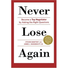 Never Lose Again: Become a Top Negotiator by Asking the Right Questions