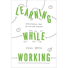 Learning While Working: Structuring Your On-the-Job Training