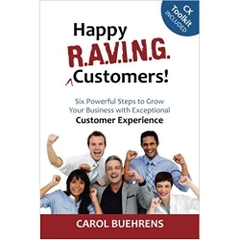 Happy R.A.V.I.N.G. Customers!: Six Powerful Steps to Grow Your Business with Exceptional Customer Experience