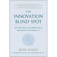 The Innovation Blind Spot: Why We Back the Wrong Ideas―and What to Do About It