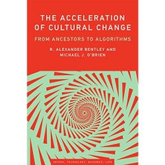 The Acceleration of Cultural Change: From Ancestors to Algorithms (Simplicity: Design, Technology, Business, Life)