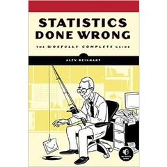 Statistics Done Wrong: The Woefully Complete Guide