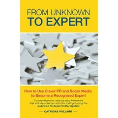 From Unknown to Expert: How to Use Clever PR and Social Media to Become a Recognised Expert