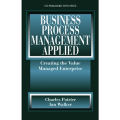 Business Process Management Applied: Creating the Value Managed Enterprise