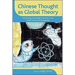 Chinese Thought as Global Theory: Diversifying Knowledge Production in the Social Sciences and Humanities (SUNY series in Chinese Philosophy and Culture)