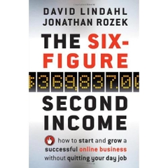 The Six-Figure Second Income: How To Start and Grow A Successful Online Business Without Quitting Your Day Job