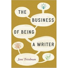 The Business of Being a Writer (Chicago Guides to Writing, Editing, and Publishing)