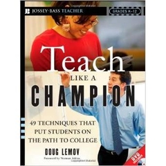 Teach Like a Champion: 49 Techniques that Put Students on the Path to College