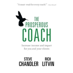 The Prosperous Coach: Increase Income and Impact for You and Your Clients