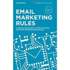 Email Marketing Rules: A Step-by-Step Guide to the Best Practices that Power Email Marketing Success