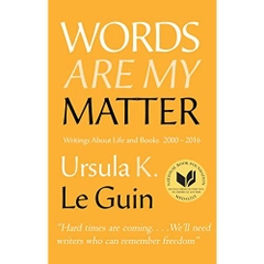 Words Are My Matter: Writings About Life and Books, 2000-2016, with a Journal of a Writers Week