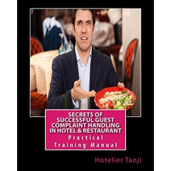 Secrets of Successful Guest Complaint Handling in Hotel & Restaurant: Practical Training Manual for Hoteliers & Hospitality Management Students