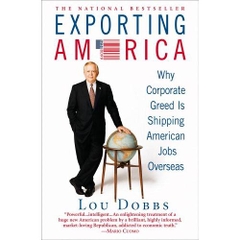 Exporting America: Why Corporate Greed Is Shipping American Jobs Overseas